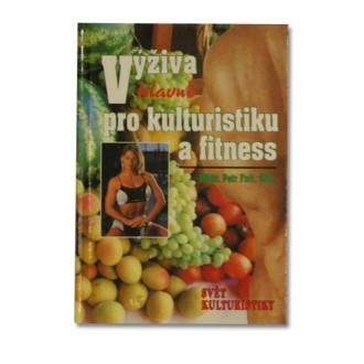 VÝŽIVA HLAVNĚ PRO KULTURISTIKU A FITNESS
